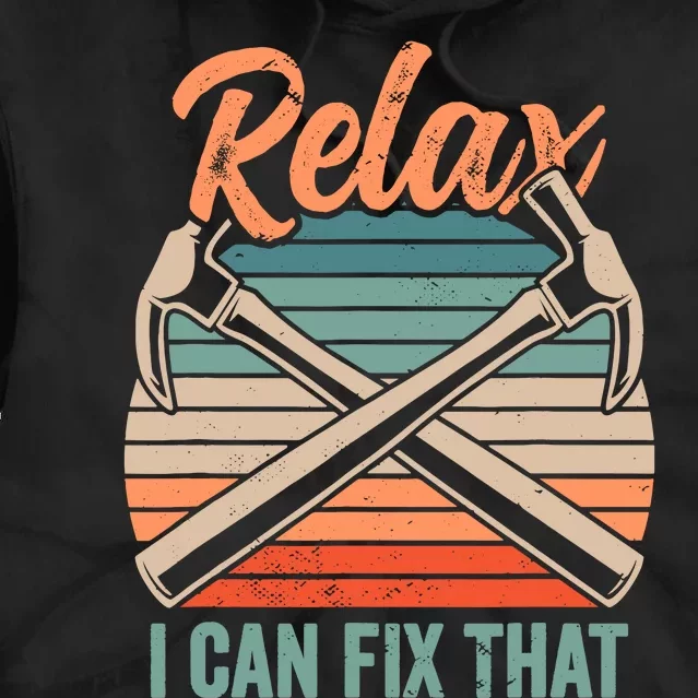 Relax I Can Fix That Repairing Handy Handyman Diy Tie Dye Hoodie