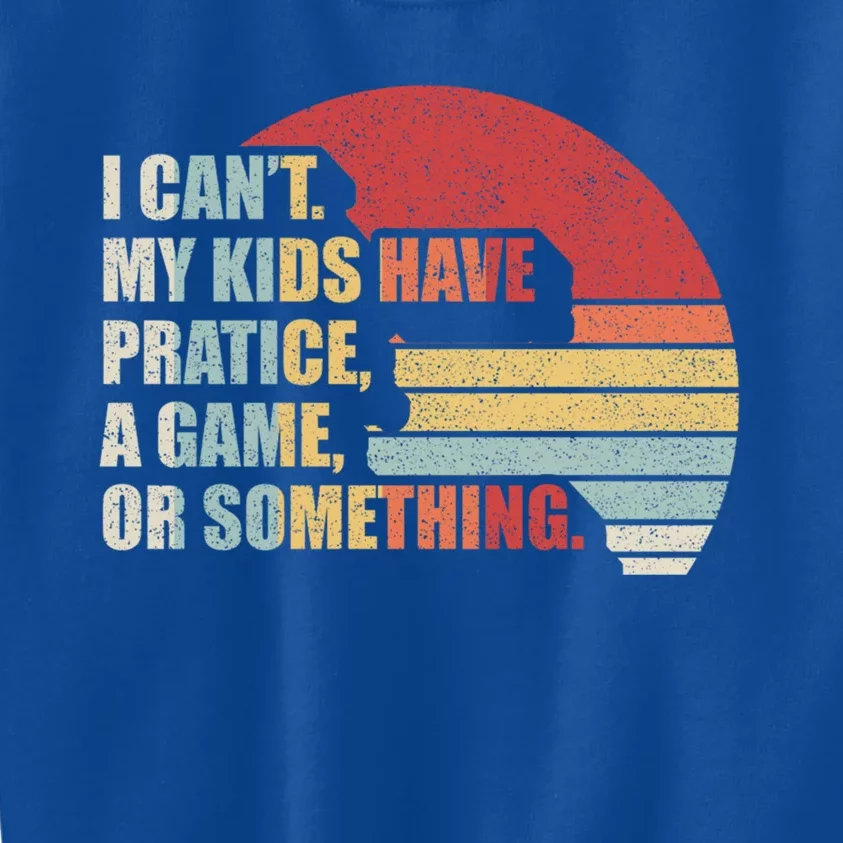 Retro I Can't My Have Practice A Game Or Something Mom Cute Gift Kids Sweatshirt