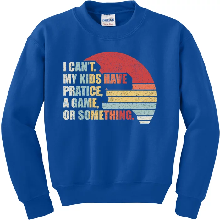 Retro I Can't My Have Practice A Game Or Something Mom Cute Gift Kids Sweatshirt