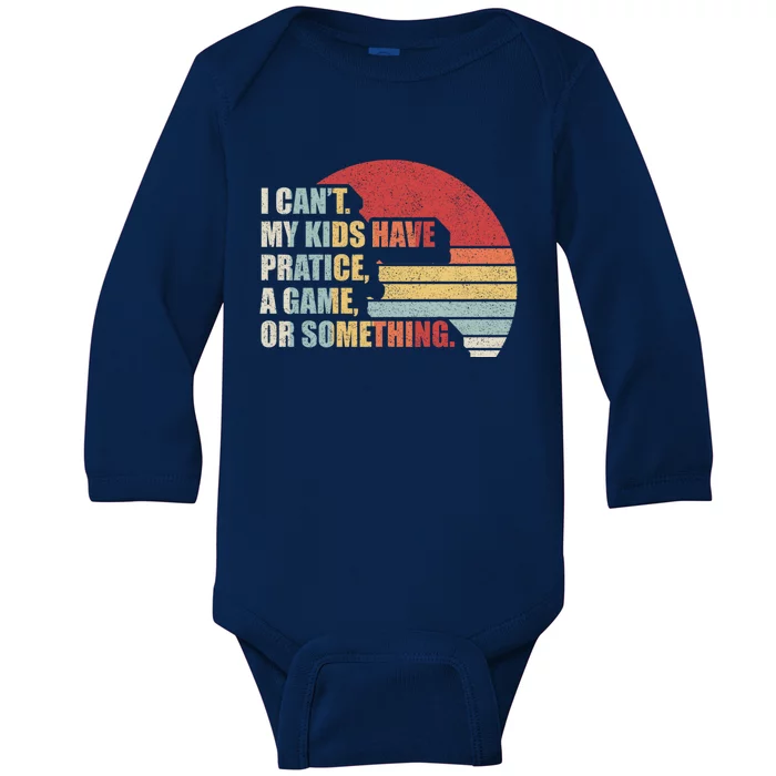 Retro I Can't My Have Practice A Game Or Something Mom Cute Gift Baby Long Sleeve Bodysuit