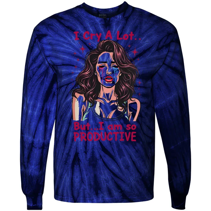 Retro I Cry A Lot But I Am So Productive Funny Tie-Dye Long Sleeve Shirt