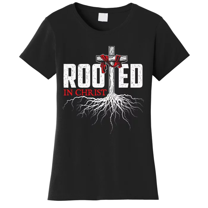 Rooted In Christ Christian Faith Religious Jesus Christ Women's T-Shirt