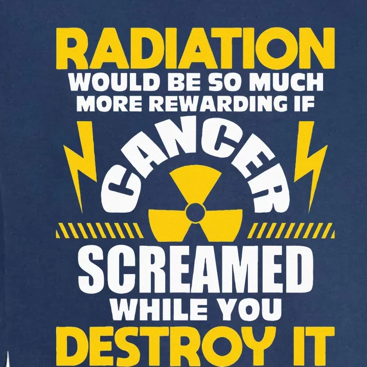 Rewarding If Cancer Screamed Radiation Therapy Chemo X Ray Garment-Dyed Sweatshirt