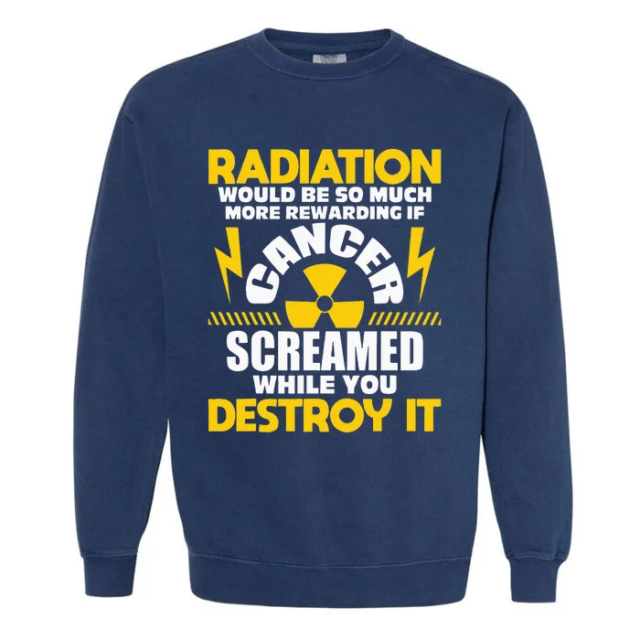 Rewarding If Cancer Screamed Radiation Therapy Chemo X Ray Garment-Dyed Sweatshirt