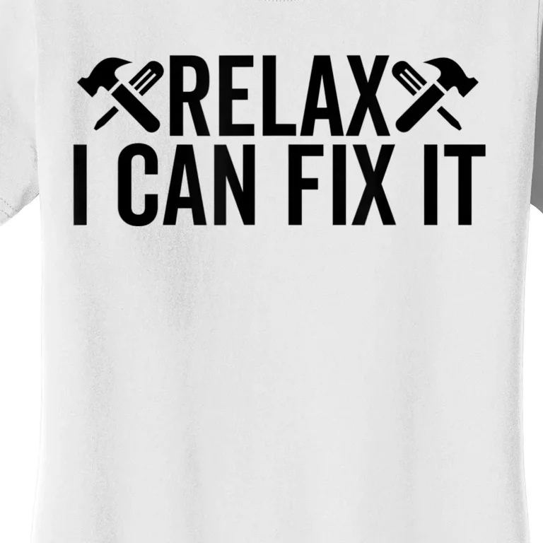 Relax I Can Fix It Funny Mechanic Handyman Repairman Humor Women's T-Shirt