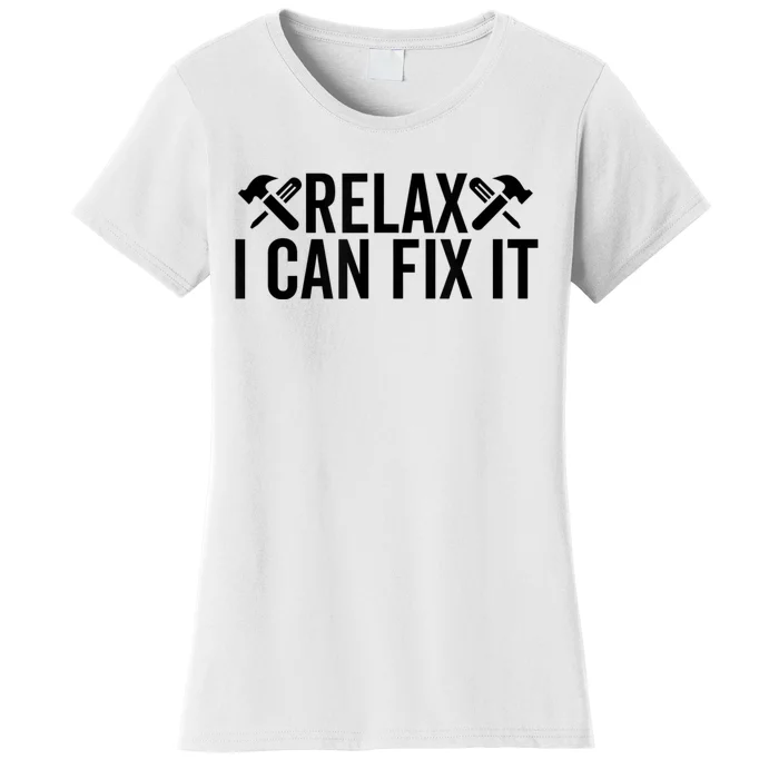 Relax I Can Fix It Funny Mechanic Handyman Repairman Humor Women's T-Shirt