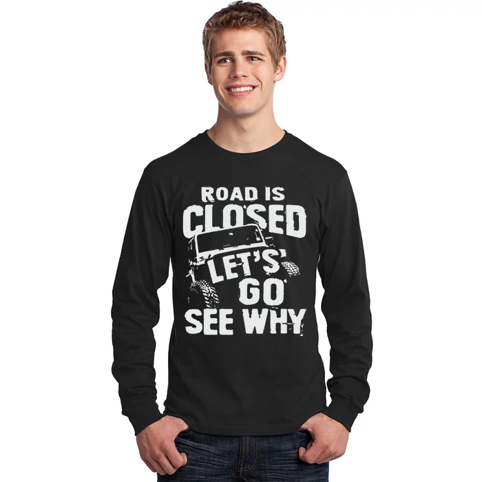 Road is Closed Let's Go See Why Off Road Mudding 4x4 Truck Long Sleeve Shirt