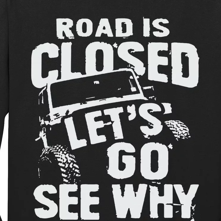 Road is Closed Let's Go See Why Off Road Mudding 4x4 Truck Long Sleeve Shirt