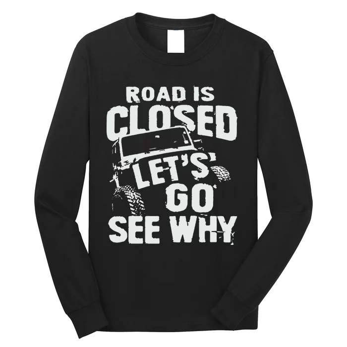 Road is Closed Let's Go See Why Off Road Mudding 4x4 Truck Long Sleeve Shirt