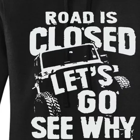 Road is Closed Let's Go See Why Off Road Mudding 4x4 Truck Women's Pullover Hoodie