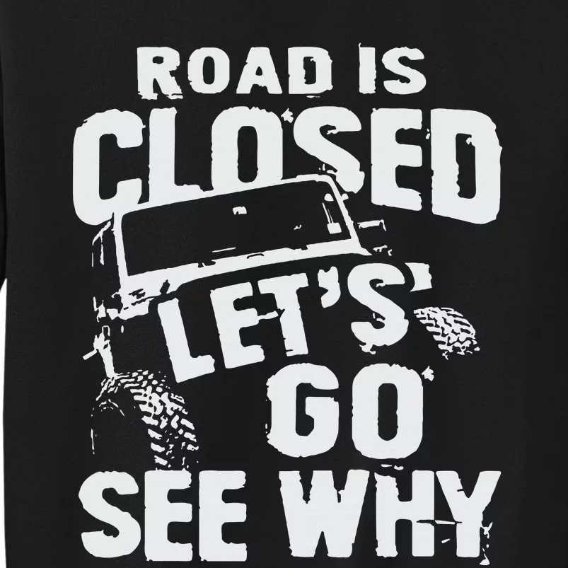 Road is Closed Let's Go See Why Off Road Mudding 4x4 Truck Tall Sweatshirt