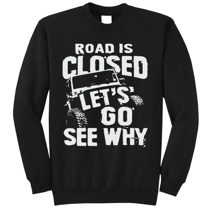 Road is Closed Let's Go See Why Off Road Mudding 4x4 Truck Tall Sweatshirt