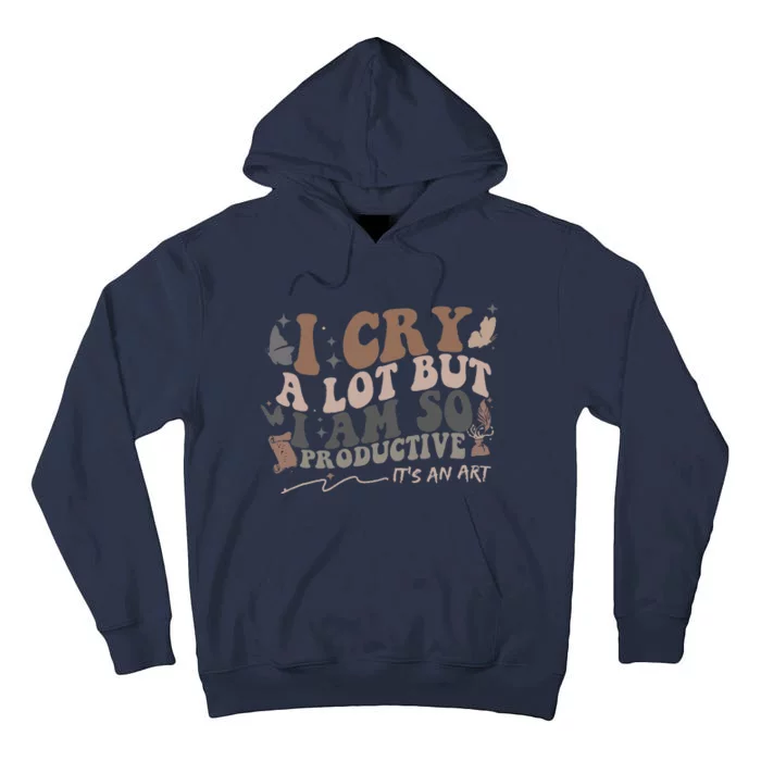 Retro I Cry A Lot But I Am So Productive Funny Trending Meme Tall Hoodie