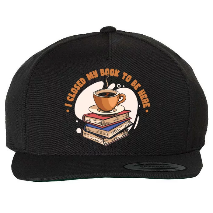 Reader I Closed My Book To Be Here Book Coffee Wool Snapback Cap