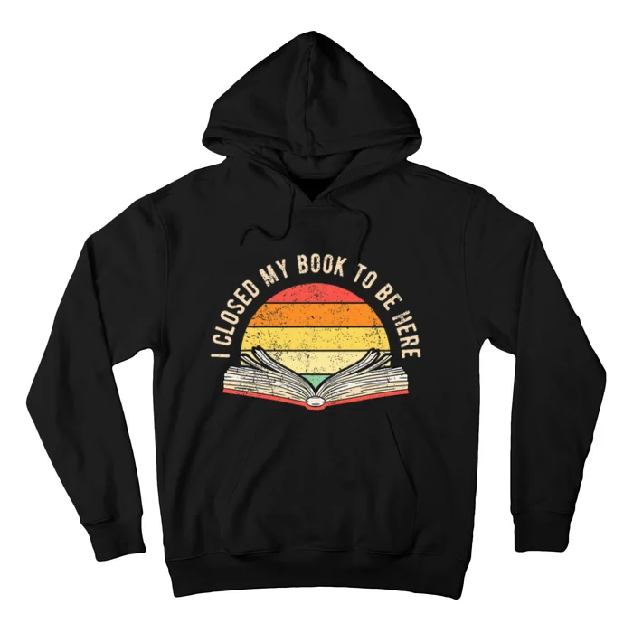 retro I Closed My Book To Be Here reading book Hoodie