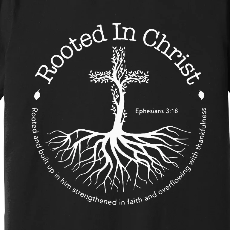 Rooted In Christ Jesus Cross Pray Bible Verse Christian Premium T-Shirt