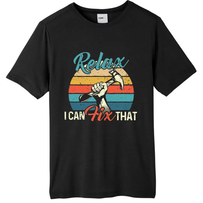 Relax I Can Fix That Repair Worker Handyman Tinkerer Diy ChromaSoft Performance T-Shirt