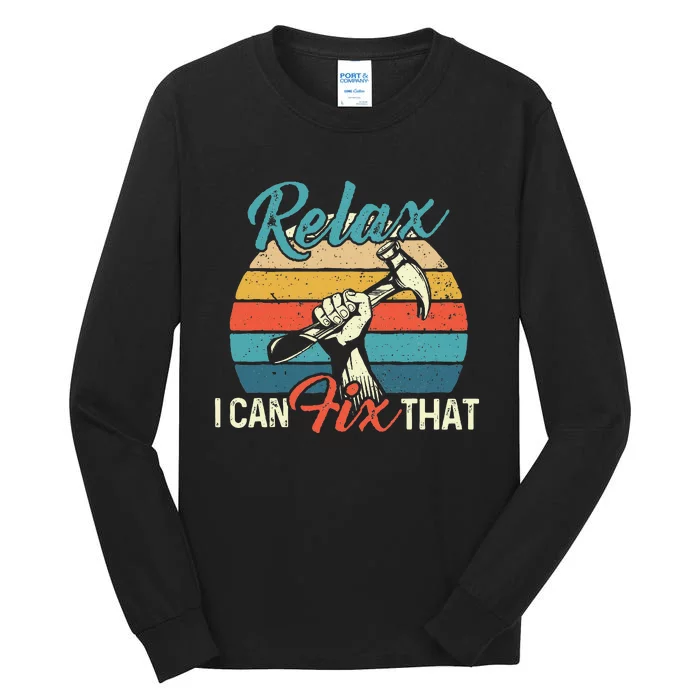 Relax I Can Fix That Repair Worker Handyman Tinkerer Diy Tall Long Sleeve T-Shirt