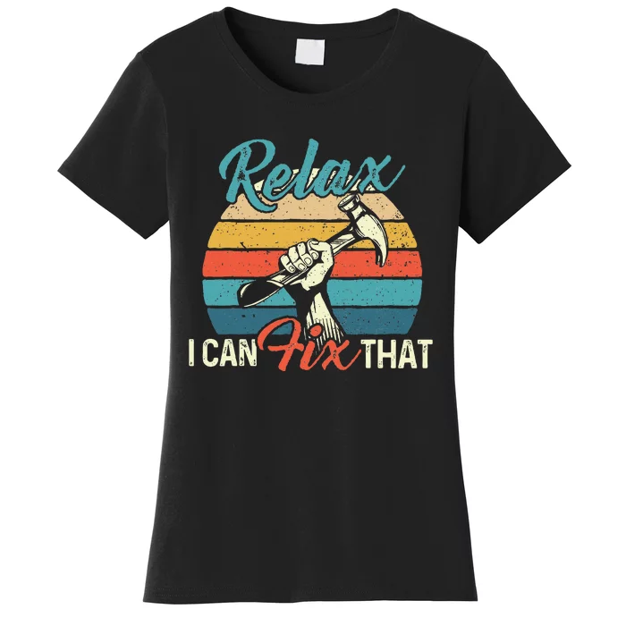 Relax I Can Fix That Repair Worker Handyman Tinkerer Diy Women's T-Shirt