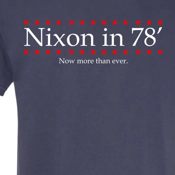 Richard Nixon in 78' 1978 Now More than Ever President Garment-Dyed Heavyweight T-Shirt