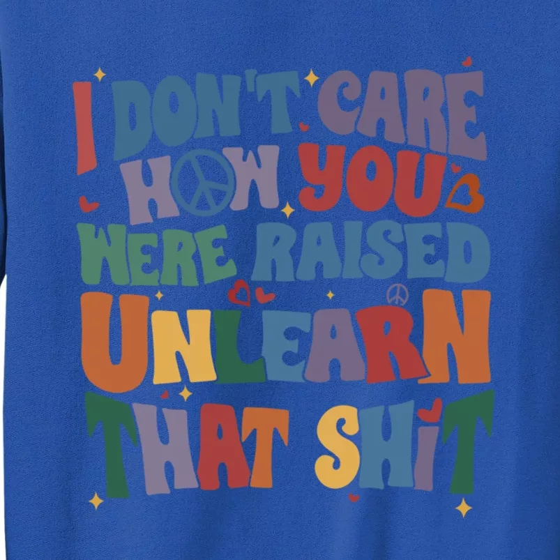 Retro I DonT Care How You Were Raised Unlearn That Lgbt Gift Sweatshirt