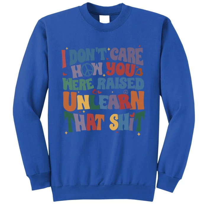 Retro I DonT Care How You Were Raised Unlearn That Lgbt Gift Sweatshirt