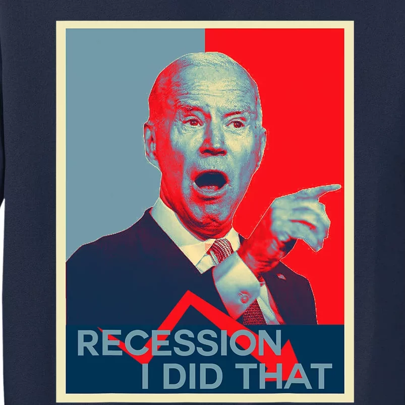 Recession I Did That Funny Joe Biden Meme Hope Style Tall Sweatshirt