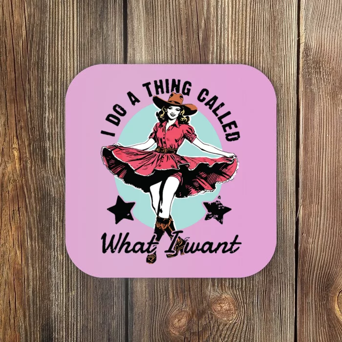 Retro I Do A Thing Called What I Want Western Cowgirl Coaster