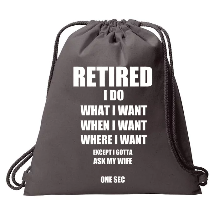 Retired I Do What I Want When I Want Ask My Wife Retirement Drawstring Bag