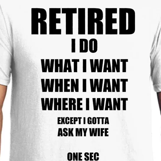 Retired I Do What I Want When I Want Ask My Wife Retirement Pajama Set