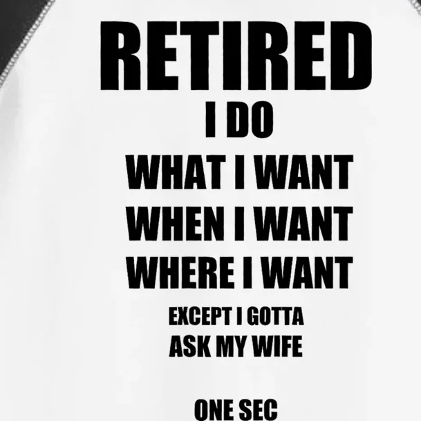 Retired I Do What I Want When I Want Ask My Wife Retirement Toddler Fine Jersey T-Shirt