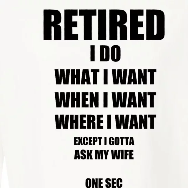 Retired I Do What I Want When I Want Ask My Wife Retirement Cropped Pullover Crew