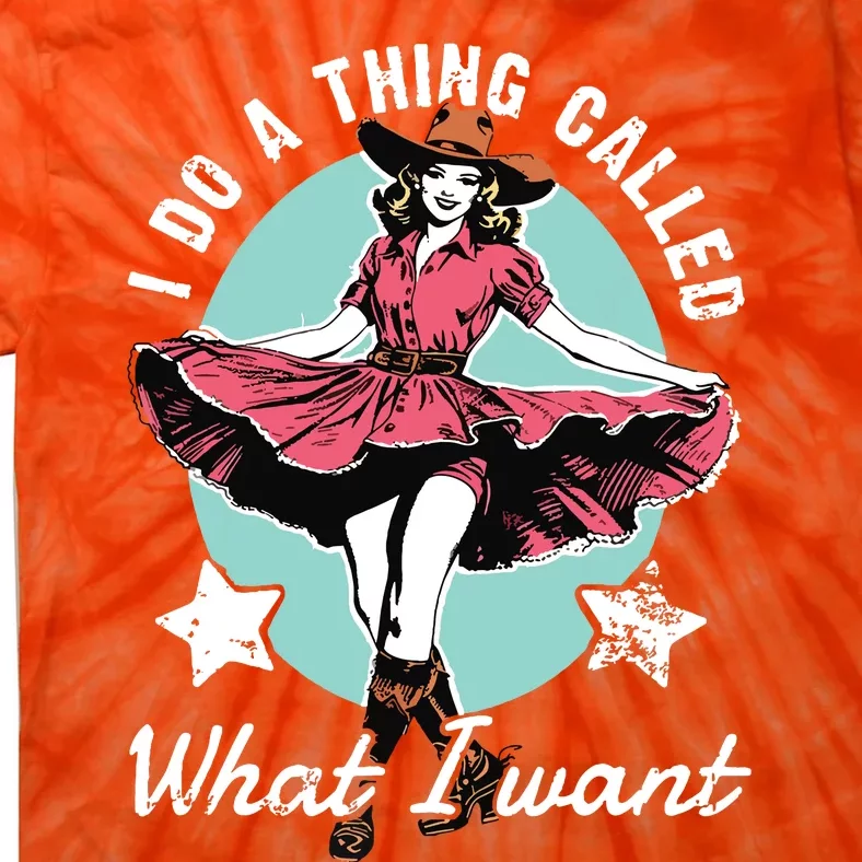 Retro I Do A Thing Called What I Want Western Cowgirl Tie-Dye T-Shirt