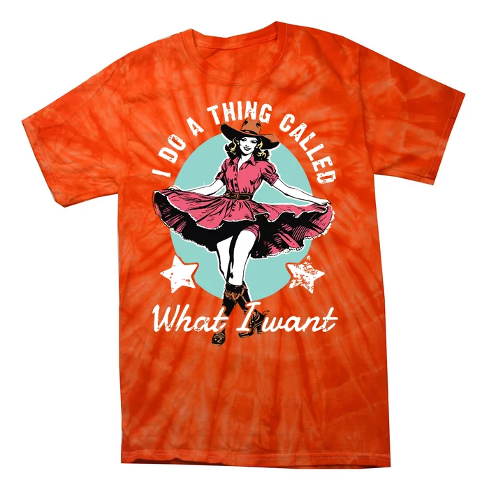 Retro I Do A Thing Called What I Want Western Cowgirl Tie-Dye T-Shirt