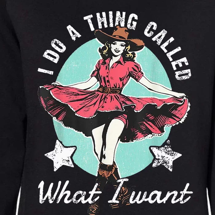 Retro I Do A Thing Called What I Want Western Cowgirl Womens California Wash Sweatshirt