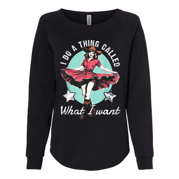 Retro I Do A Thing Called What I Want Western Cowgirl Womens California Wash Sweatshirt