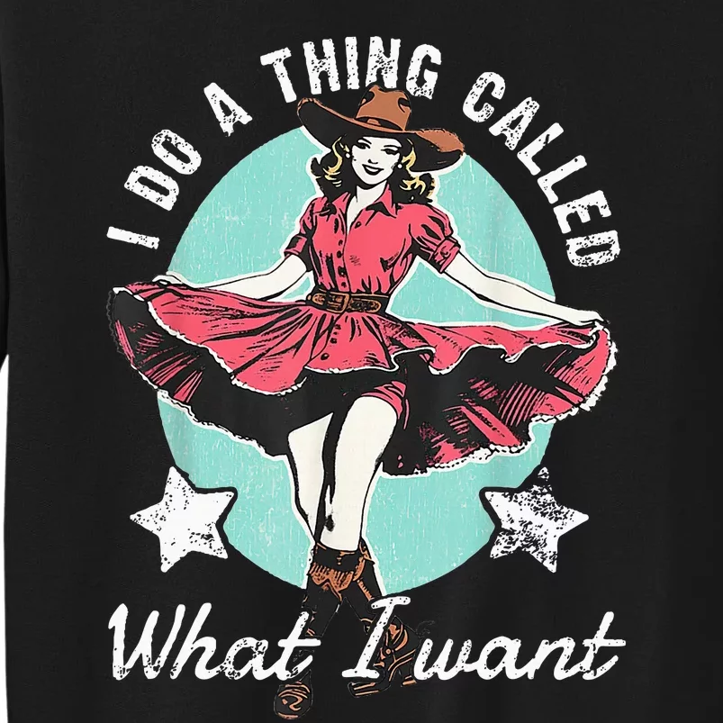 Retro I Do A Thing Called What I Want Western Cowgirl Tall Sweatshirt