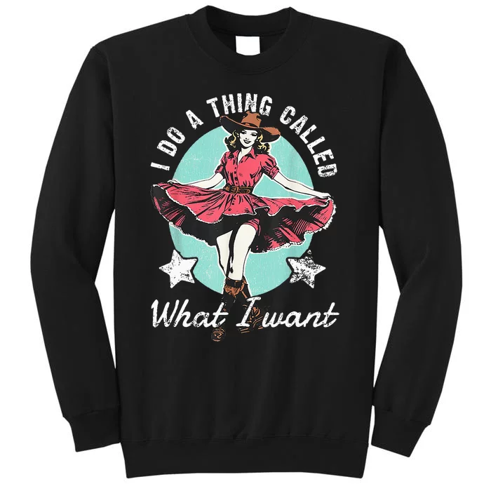 Retro I Do A Thing Called What I Want Western Cowgirl Tall Sweatshirt