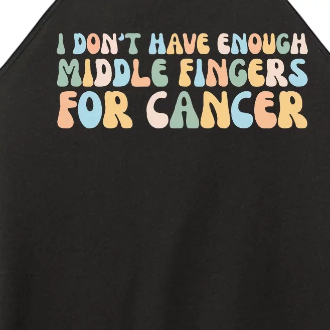 Retro I DonT Have Enough Middle Fingers For Cancer Women’s Perfect Tri Rocker Tank