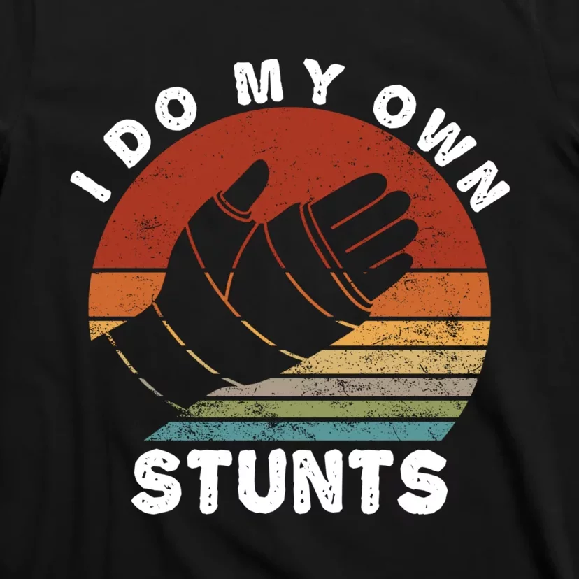 Retro I Do My Own Stunts Broken Arm Funny Injury Hand Gift T-Shirt