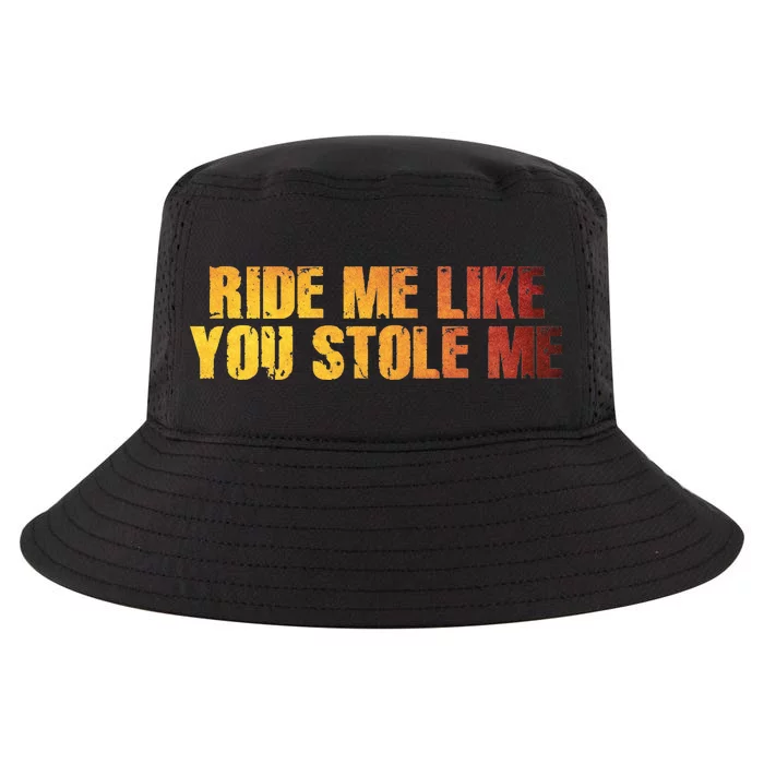 Ride Me Like You Stole Me Cool Comfort Performance Bucket Hat