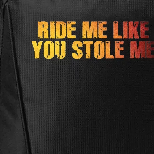 Ride Me Like You Stole Me City Backpack