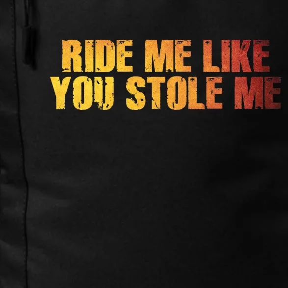 Ride Me Like You Stole Me Daily Commute Backpack