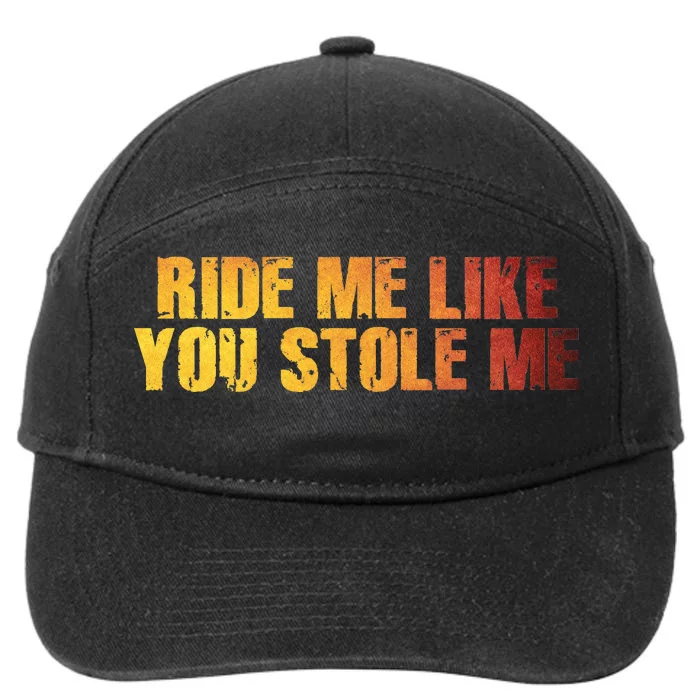 Ride Me Like You Stole Me 7-Panel Snapback Hat