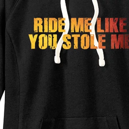 Ride Me Like You Stole Me Women's Fleece Hoodie