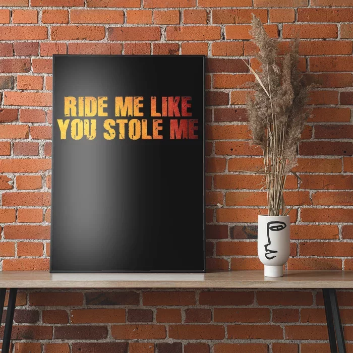 Ride Me Like You Stole Me Poster