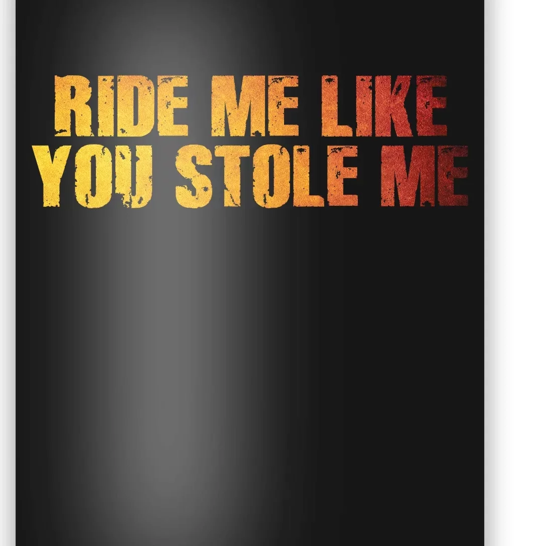 Ride Me Like You Stole Me Poster