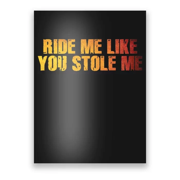 Ride Me Like You Stole Me Poster