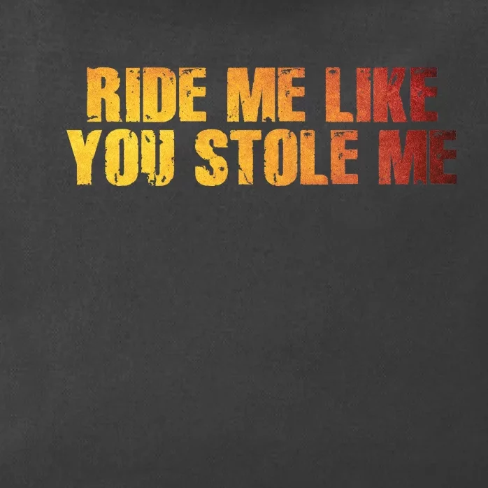 Ride Me Like You Stole Me Zip Tote Bag