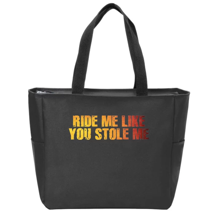 Ride Me Like You Stole Me Zip Tote Bag